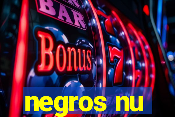 negros nu